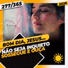 NÃO SEJA INQUIETO: SOSSEGUE E OUÇA - Bom dia, Jesus! 277/365 (2026)