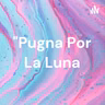 "Pugna por la luna"