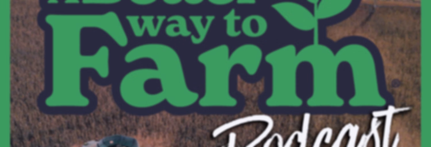 A Better Way To Farm Podcast