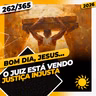 O JUIZ ESTÁ VENDO: JUSTIÇA INJUSTA - Bom dia, Jesus! 262/365 (2026)