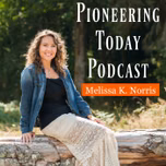 Pioneering Today Podcast - Homesteading in a Modern World