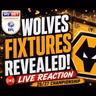 Wolves 26/27 Fixtures REVEALED 🔴 LIVE Reaction & First Thoughts