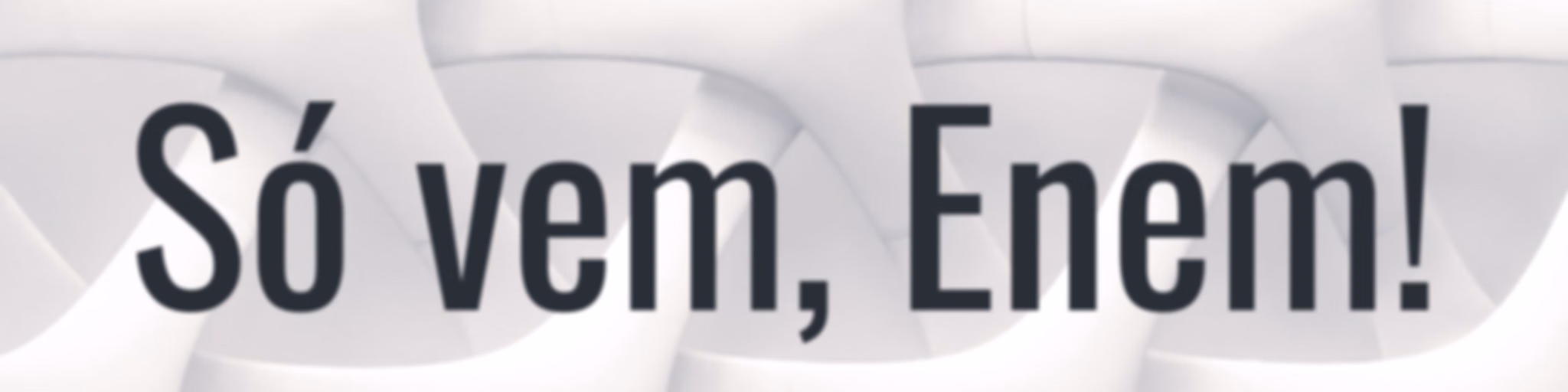 Só Vem, Enem!