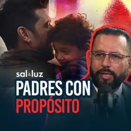 Padres con propósito | Sal y Luz