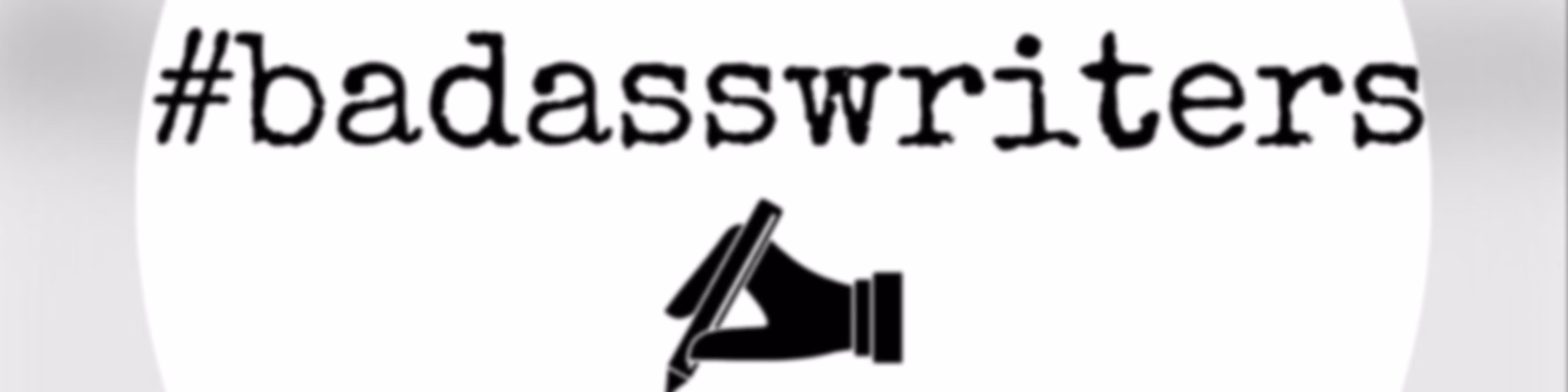#badasswriters