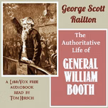 Authoritative Life of General William Booth, The by George Scott Railton (1849 - 1913)