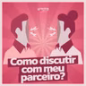 #295 - Como discutir certo com seu parceiro