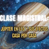 Clase Magistral: Júpiter en Leo y sus efectos casa por casa  | Astrología.