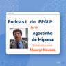 Ep. 90 - Agostinho de Hipona. Entrevista com Moacyr Novaes