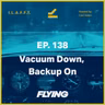 138. Vacuum Down, Backup On