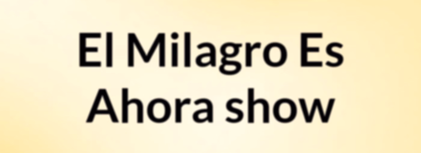 El Milagro Es Ahora show