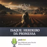 Isaque: Herdeiro da Promessa