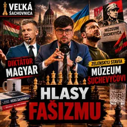 Podcast #5: Veľká Šachovnica- Hlasy fašizmu, Diktátor Magyar, Zelenskyj stavia múzeum Šuchevyčovi