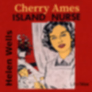Cherry Ames, Island Nurse by Helen Wells (1910 - 1986)