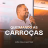 Queimando as Carroças - João Paulo Martins