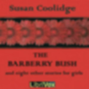 Barberry Bush and Eight Other Stories for Girls, The by Susan Coolidge (1835 - 1905)