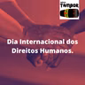 10 de dezembro é comemorado o Dia Internacional dos Direitos Humanos.