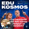 EDK#308: Czy szkoła naprawdę nie nadąża za światem… czy problem jest głębszy?  - profesor Roman Leppert