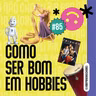 #85 - Episódio sem freio (palavras feias, surto nas férias, como ser bom em hobbies e +)