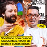 #80: SHORTINHO COM CASACO, NEANDERTAIS, FILHOTE DE GIRAFA E OUTRAS COISAS