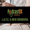 S22 Ep15: L.A.T.E., Limbic-predominant-Age-related-TDP-43-Encephalopathy