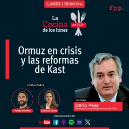 La Cocina | Ormuz en crisis y las reformas de Kast