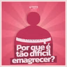#296 - ⁠Por que é tão difícil emagrecer, mesmo com tratamentos tão potentes?  I Convidado Dr. Diogo Toledo I PARTE 1