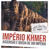 239 Império Khmer: ascensão e queda de um império