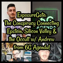 ExposureGate: The Conspiracy Connecting Epstein, Silicon Valley & the Occult w/ Andrew from 6G Agenda!