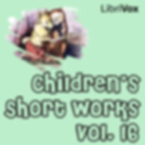 Children's Short Works, Vol. 016 by Various