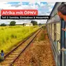 60 Stunden Zug durch Afrika: Sambia, Simbabwe und Mosambik mit Chris Jannasch [OTP347]