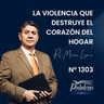 2303 | La violencia que destruye el corazón del hogar | Ptr. Mario Lima