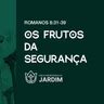 OS FRUTOS DA SEGURANÇA - Romanos 8.31-39 - Pr. Rodrigo Ribeiro - 05/07/2026