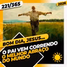 O PAI VEM CORRENDO: O MELHOR ABRAÇO DO MUNDO - Bom dia, Jesus! 221/365 (2026)
