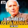 Jim Rohn | ACORDE ÀS 5H E TRANSFORME SUA MENTE