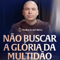 Não buscar a glória da multidão | (Mateus 14, 22-33) #2797 | Meditação da Palavra