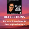 REFLECTIONS: Podcast Interviews As Jazz Improvisations