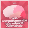 #285 - 6 Comportamentos que estão destruindo sua saúde mental sem você perceber