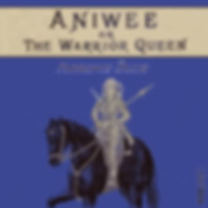 Aniwee: or, the Warrior Queen by Florence Dixie (1855 - 1905)