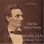 Abraham Lincoln: A History (Volume 3) by John Hay (1835 - 1905) and  John George Nicolay (1832 - 1901)