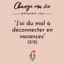 “J’ai du mal à déconnecter en vacances” (spécial boulot)