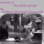 Auriol, or The Elixir of Life by William Harrison Ainsworth (1805 - 1882)