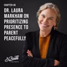 Chapter 46: Dr. Laura Markham on prioritizing presence to parent peacefully