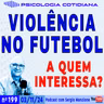 A VIOLÊNCIA NO FUTEBOL: QUEM GANHA COM ISSO?