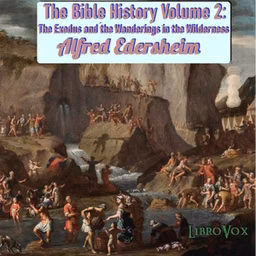 Bible History Volume 2: The Exodus and the Wanderings in the Wilderness, The by Alfred Edersheim (1825 - 1889)