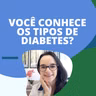 #69 - VOCÊ CONHECE TODOS OS TIPOS DE DIABETES?