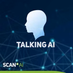 'Talking AI' Podcast - with Scan AI