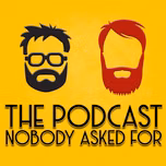 The Podcast Nobody Asked For