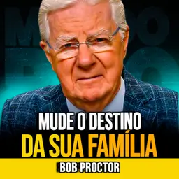 Bob Proctor | QUEBRE O PADRÃO MENTAL QUE LIMITA SUA VIDA