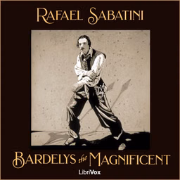 Bardelys the Magnificent by Rafael Sabatini (1875 - 1950)
